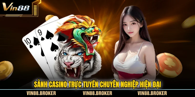 Sảnh casino trực tuyến chuyên nghiệp hiện đại